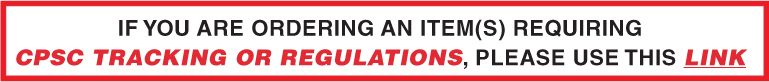 If you are ordering an item(s) requiring CPSC tracking or regulations, please use this link
